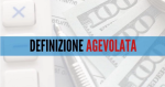 Definizione agevolata delle Ingiunzioni Fiscali e degli Avvisi di Accertament...